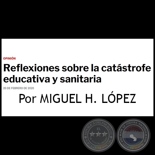 REFLEXIONES SOBRE LA CATÁSTROFE EDUCATIVA Y SANITARIA - Por MIGUEL H. LÓPEZ - Jueves, 20 de Febrero de 2020